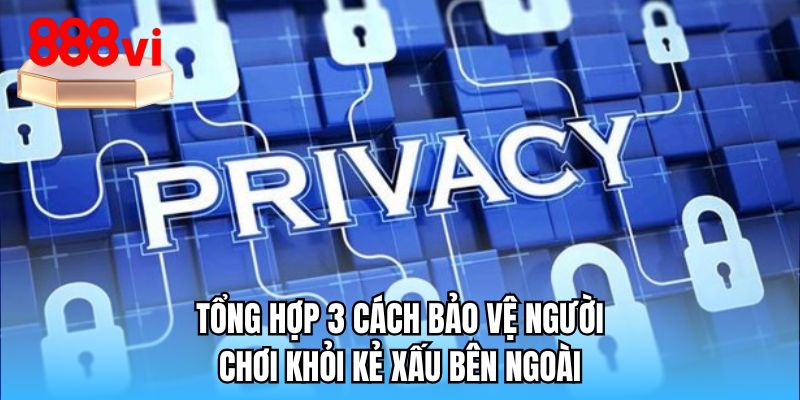 Tổng hợp 3 cách bảo vệ người chơi khỏi kẻ xấu bên ngoài